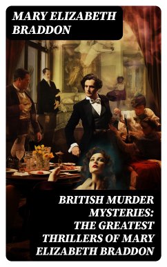 BRITISH MURDER MYSTERIES: The Greatest Thrillers of Mary Elizabeth Braddon (eBook, ePUB) - Braddon, Mary Elizabeth