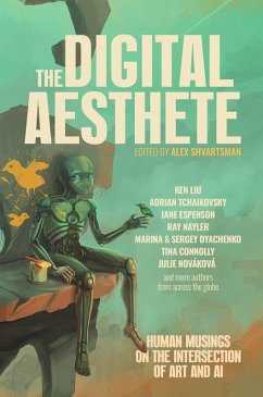 The Digital Aesthete: Human Musings on the Intersection of Art and AI (eBook, ePUB) - Shvartsman, Alex; Liu, Ken; Tchaikovsky, Adrian; Dyachenko, Marina and Sergey; Espenson, Jane; Nayler, Ray