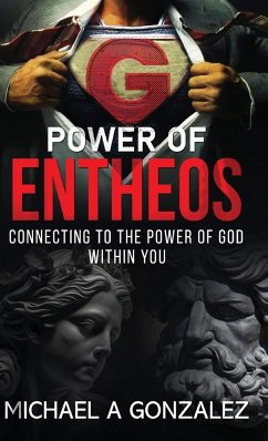 POWER OF ENTHEOS -Connecting to the Power of God Within You - Gonzalez, Michael A