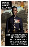 The Colored Cadet at West Point - Autobiography of Lieut. Henry Ossian Flipper (eBook, ePUB)