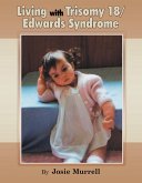 Living with Trisomy 18 / Edwards Syndrome (eBook, ePUB) Living with Trisomy 18 / Edwards Syndrome (eBook, ePUB)