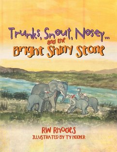 Trunks, Snout, Nosey...and the Bright Shiny Stone (eBook, ePUB) - Rhodes, Rw