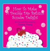 How to Make a Double Dip Bathtub Sundae Delight (eBook, ePUB)