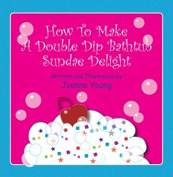 How to Make a Double Dip Bathtub Sundae Delight (eBook, ePUB) - Young, Joanne