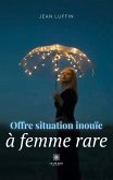 Offre situation inouïe à femme rare