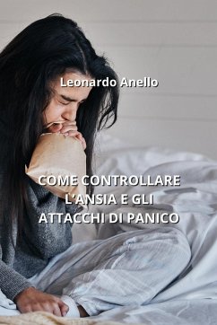 Come Controllare l'Ansia E Gli Attacchi Di Panico - Anello, Leonardo