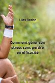 Comment gérer son stress sans perdre en efficacité