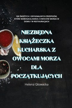 NIEZB¿DNA KSI¿¿ECZKA KUCHARSKA Z OWOCAMI MORZA DLA POCZ¿TKUJ¿CYCH - Helena G¿owacka