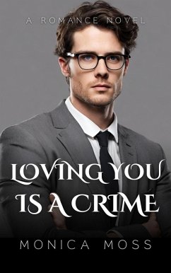 Loving You Is A Crime (The Chance Encounters Series, #3) (eBook, ePUB) - Moss, Monica