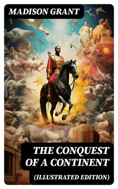 The Conquest of a Continent (Illustrated Edition) (eBook, ePUB) - Grant, Madison