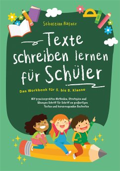 Texte schreiben lernen für Schüler - Das Workbook für 5. bis 8. Klasse: Mit praxiserprobten Methoden, Strategien und Übungen Schritt für Schritt zu großartigen Texten und hervorragenden Bestnoten (eBook, ePUB) - Häfner, Sebastian