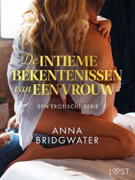 De intieme bekentenissen van een vrouw: Een erotische serie (eBook, ePUB) De intieme bekentenissen van een vrouw: Een erotische serie (eBook, ePUB)