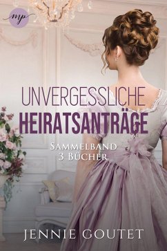 Die Unvergessliche-Heiratsanträge Sammelband   Die komplette Regency-Romance-Trilogy (eBook, ePUB) Cover Die Unvergessliche-Heiratsanträge Sammelband   Die komplette Regency-Romance-Trilogy (eBook, ePUB)