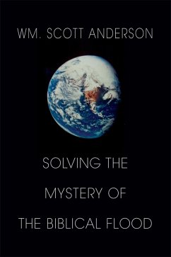 Solving the Mystery of the Biblical Flood (eBook, ePUB) - Anderson, WM. Scott