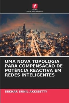 UMA NOVA TOPOLOGIA PARA COMPENSAÇÃO DE POTÊNCIA REACTIVA EM REDES INTELIGENTES - Akkisetty, Sekhar Sunil