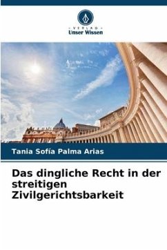 Das dingliche Recht in der streitigen Zivilgerichtsbarkeit - Palma Arias, Tania Sofía