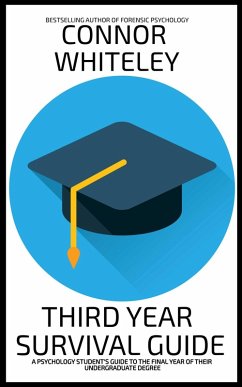 Cover Third Year Survival Guide: A Psychology Student's Guide To The Final Year Of Their Undergraduate Degree (An Introductory Series) (eBook, ePUB)