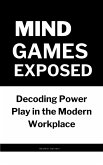 Mind Games Exposed: Decoding Power Play in the Modern Workplace (eBook, ePUB)