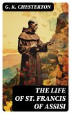 The Life of St. Francis of Assisi (eBook, ePUB)