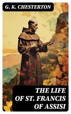 The Life of St. Francis of Assisi (eBook, ePUB) - Chesterton, G. K.