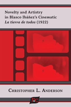 Novelty and Artistry in Blasco Ibáñez's Cinematic La tierra de todos (1922) - Anderson, Christopher L.
