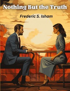 Nothing But the Truth - Frederic S. Isham Nothing But the Truth - Frederic S. Isham