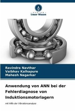 Anwendung von ANN bei der Fehlerdiagnose von Induktionsmotorlagern - Navthar, Ravindra;Kalhapure, Vaibhav;Nagarkar, Mahesh