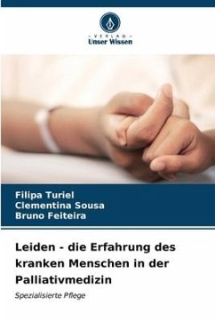 Leiden - die Erfahrung des kranken Menschen in der Palliativmedizin - Turiel, Filipa;Sousa, Clementina;Feiteira, Bruno