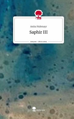Saphir III. Life is a Story - story.one - Hubmayr, Anita