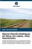 Oberst Otacílio Rodrigues da Silva: ein Leben, viele Geschichten