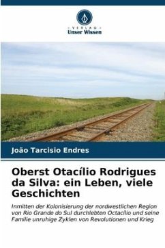 Oberst Otacílio Rodrigues da Silva: ein Leben, viele Geschichten - Endres, João Tarcisio