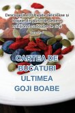 CARTEA DE BUCATURI ULTIMEA GOJI BOABE