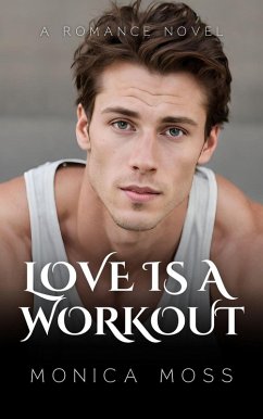 Love Is A Workout (The Chance Encounters Series, #7) (eBook, ePUB) - Moss, Monica