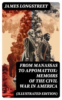 From Manassas to Appomattox: Memoirs of the Civil War in America (Illustrated Edition) (eBook, ePUB) - Longstreet, James