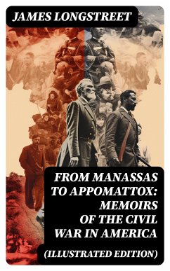 From Manassas to Appomattox: Memoirs of the Civil War in America (Illustrated Edition) (eBook, ePUB) - Longstreet, James