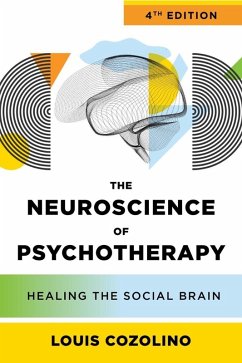 The Neuroscience of Psychotherapy: Healing the Social Brain (Fourth Edition) (IPNB) (eBook, ePUB) - Cozolino, Louis