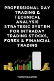 Professional Day Trading & Technical Analysis Strategic System For Intraday Trading Stocks, Forex & Financial Trading. (eBook, ePUB)