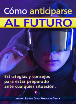 Cómo anticiparse al futuro. (eBook, ePUB) - Chura, Santos Omar Medrano