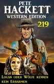 Logan oder Wölfe kennen kein Erbarmen: Pete Hackett Western Edition 219 (eBook, ePUB)