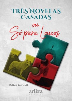 Três Novelas Casadas: Ou Só para Loucos (eBook, ePUB) - Emicles, Jorge