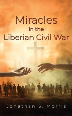 Miracles in the Liberian Civil War - Morris, Jonathan S.