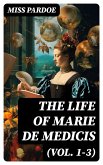 The Life of Marie de Medicis (Vol. 1-3) (eBook, ePUB)