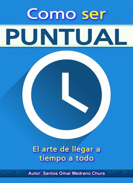 Como ser puntual. El arte de llegar a tiempo a todo. (eBook, ePUB) Como ser puntual. El arte de llegar a tiempo a todo. (eBook, ePUB)