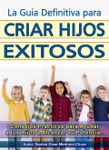 La Guía Definitiva para Criar Hijos Exitosos. (eBook, ePUB) La Guía Definitiva para Criar Hijos Exitosos. (eBook, ePUB)