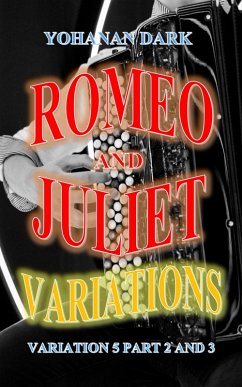 Romeo and Juliet Variations: Variation 5 Part 2 and 3 (eBook, ePUB) - Dark, Yohanan