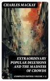 Extraordinary Popular Delusions and the Madness of Crowds (Complete Edition: Volume 1-3) (eBook, ePUB)