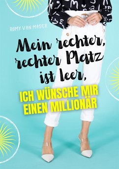 Mein rechter, rechter Platz ist leer, ich wünsche mir einen Millionär (eBook, ePUB) - van Mader, Romy