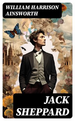 Jack Sheppard (eBook, ePUB) - Ainsworth, William Harrison