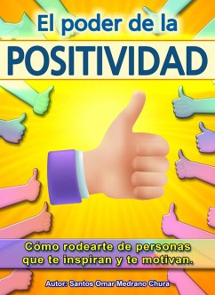 El poder de la positividad. Cómo rodearte de personas que te inspiran y te motivan. (eBook, ePUB) - Chura, Santos Omar Medrano
