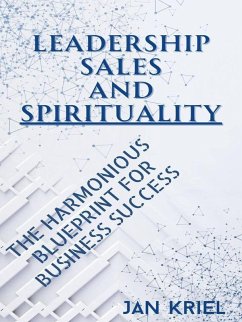 Cover Leadership, Sales and Spirituality: A Harmonious Blueprint for Business Success (eBook, ePUB)
